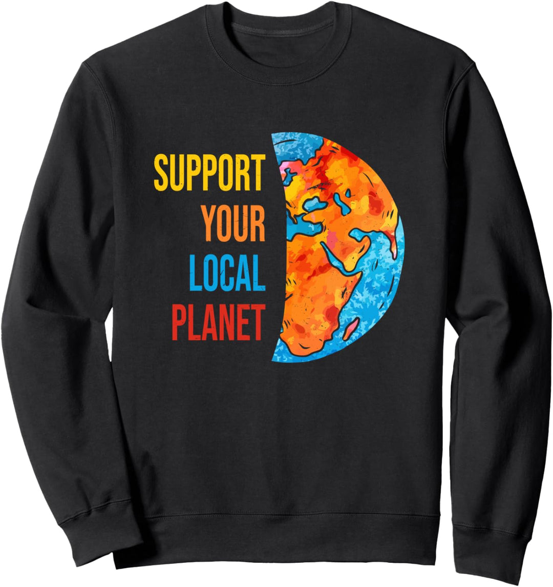 Support Your Local Planet Umwelt Klimaschutz Erde Sweatshirt