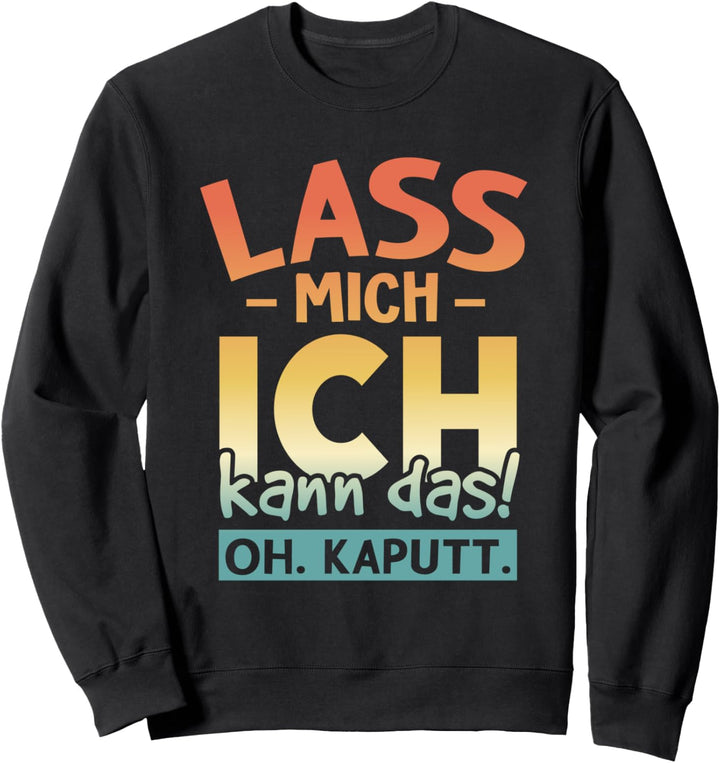 Witziger Retro Spruch Lass mich ich kann das oh kaputt Sweatshirt
