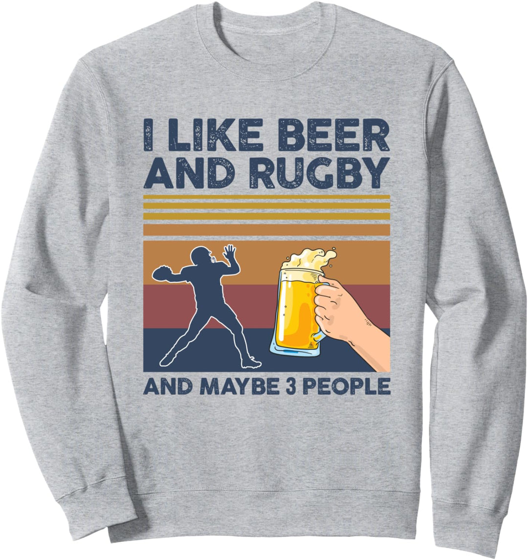 I Like Beer and Rugby and Maybe 3 People Funny Gift Sweatshirt