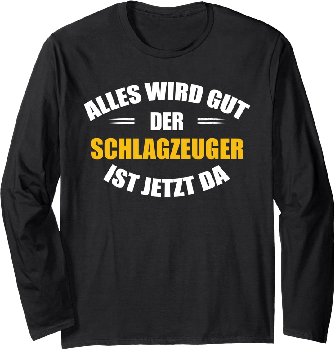 Alles wird gut, der Schlagzeuger ist jetzt da! Langarmshirt