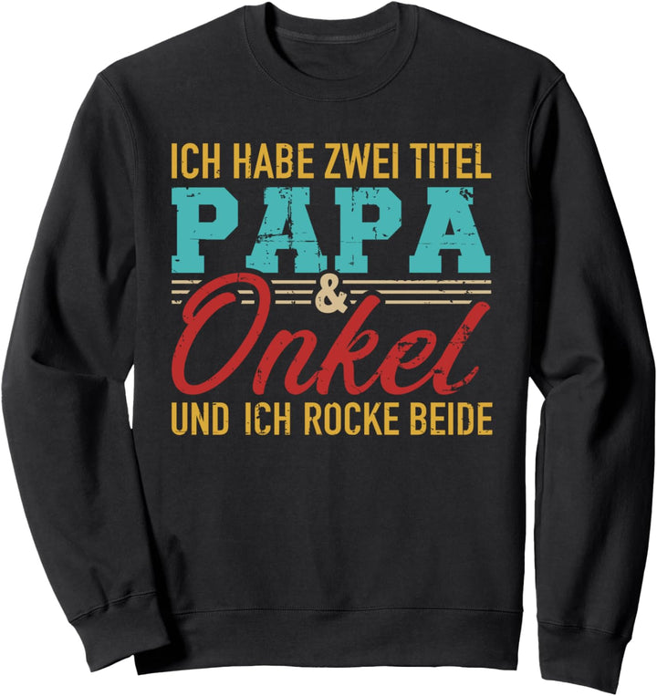 Ich habe zwei Titel Papa und Onkel und ich rocke sie beide Sweatshirt