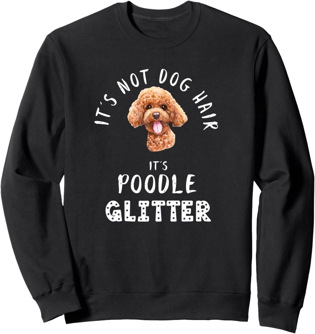 It's Not Dog Hair It's POODLE Glitter Hunde Spruch Sweatshirt