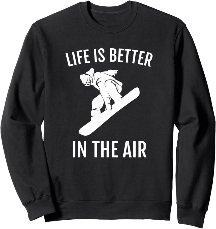 Snowboarder-Geschenk Leben ist besser in der Luft Sweatshirt