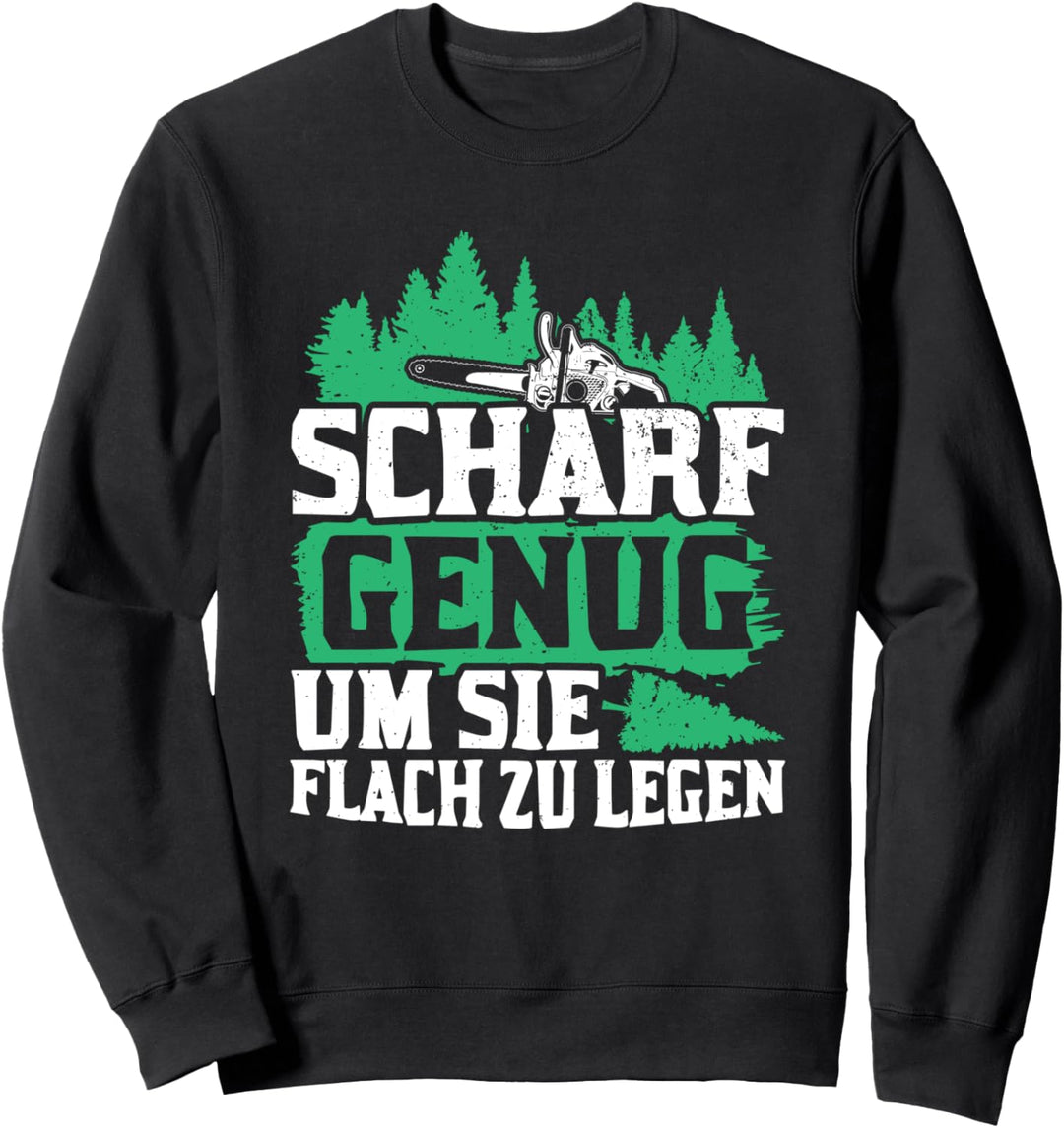 Kettensäge Scharf genug um sie flach zu Legen - Holz Sweatshirt