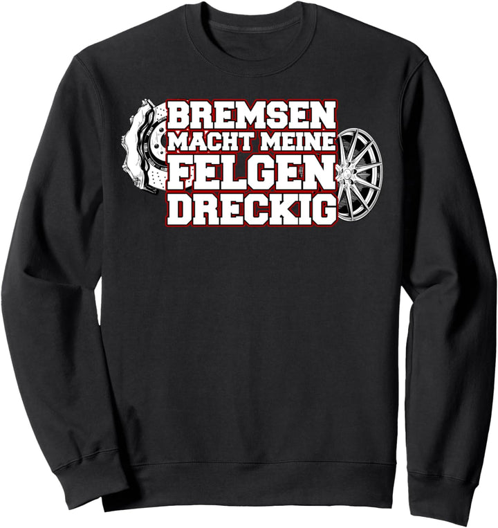 Herren & Männer Tuning Sprüche: Bremsen macht Felgen dreckig Sweatshirt