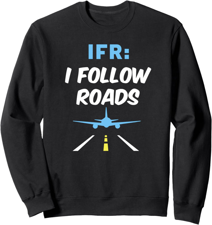 IFR I Follow Roads Lustiges Pilotflugzeug der Luftfahrt Sweatshirt