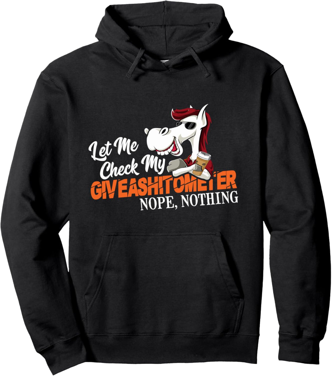 Lassen Sie mich mein Giveashitometer überprüfen Nein, nichts Pullover Hoodie