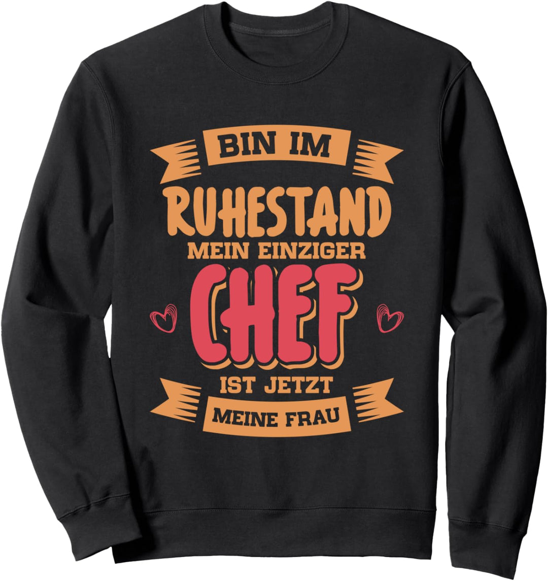 Bin im Ruhestand mein einziger Chef ist jetzt meine Frau Sweatshirt