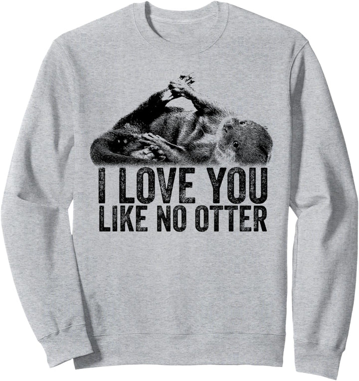 I love you like no Otter Valentinstag Partner Liebe Geschenk Sweatshirt