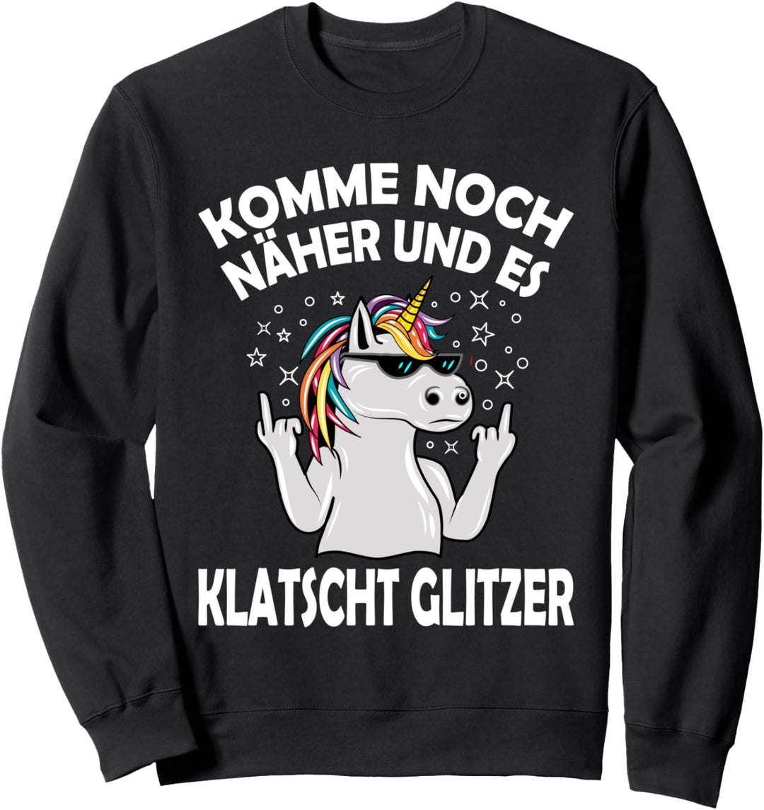 Komme noch näher und es klatscht Glitzer Einhorn Statement Sweatshirt