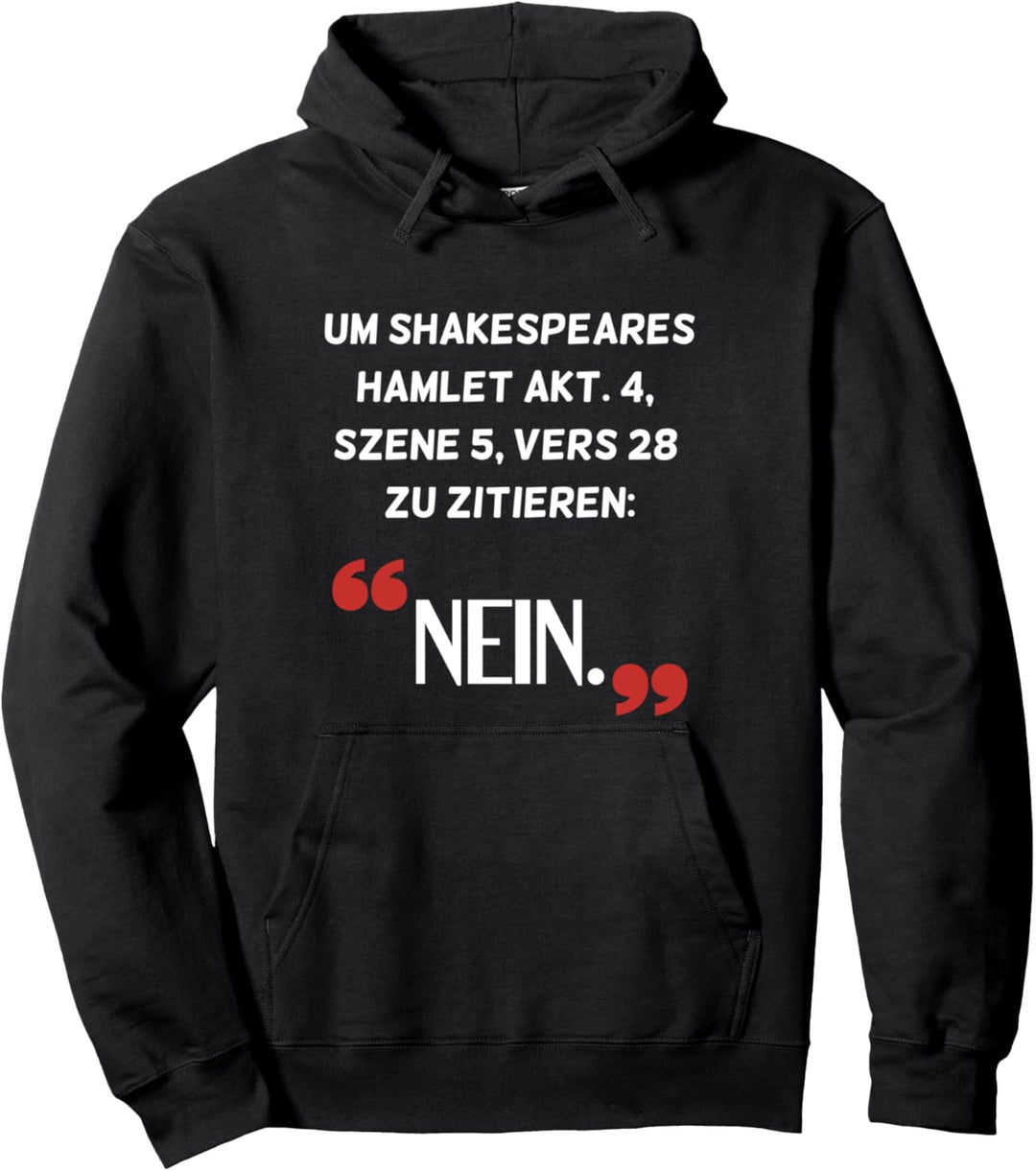 Dumme Sprüche Hamlet Nein Theater Sarkasmus Zitat Literatur Pullover Hoodie