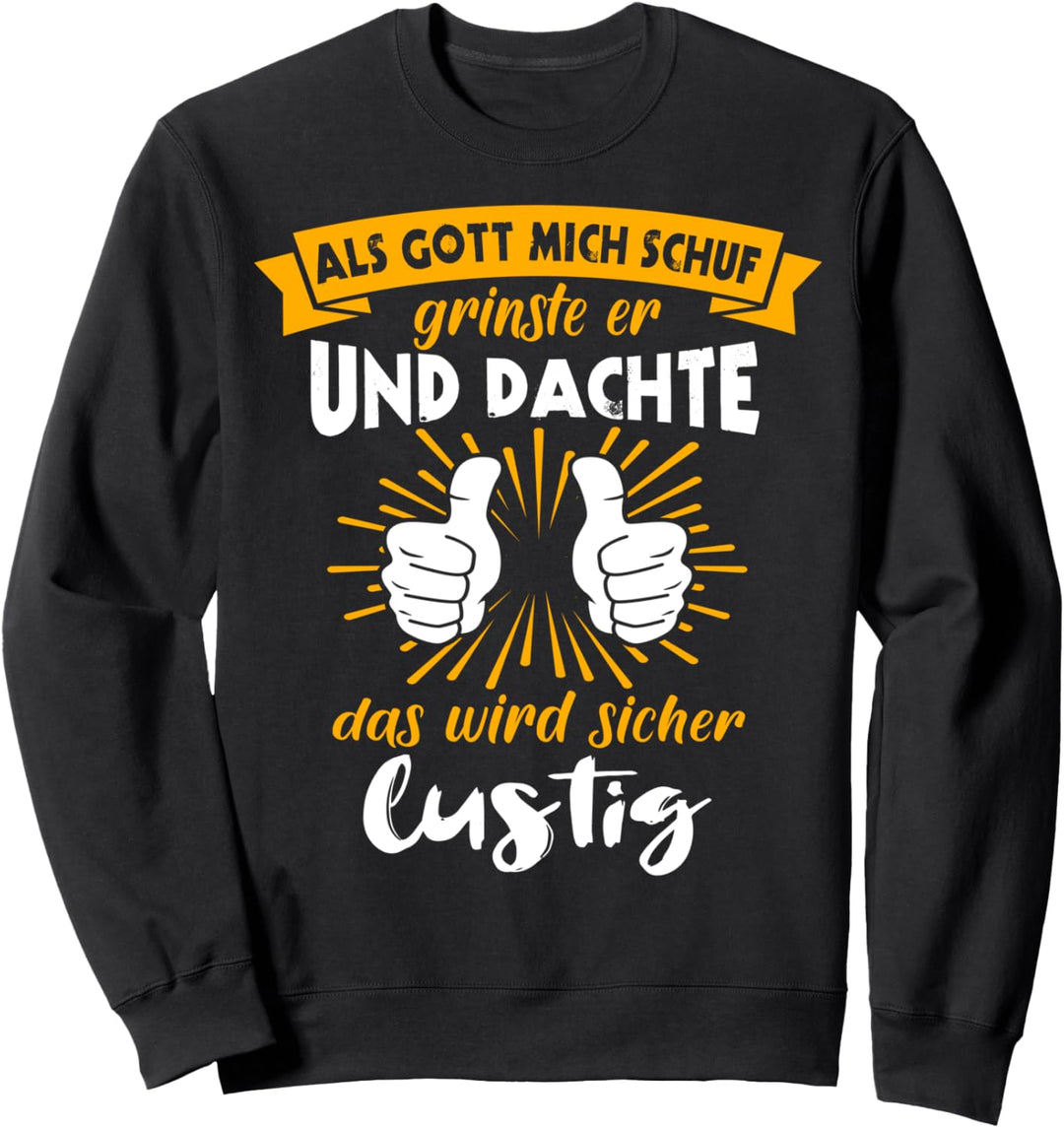 Als Gott Mich Schuf Grinste Er Spruch Lustig Ironie Sweatshirt