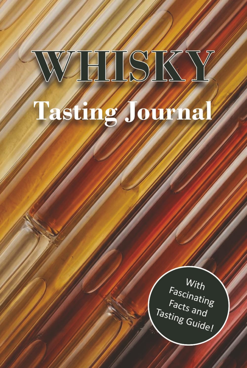 Whisky Tasting Journal: Tasting Logbook with Whisky Facts, Tasting Guide and 50 Tasting Pages for Pe