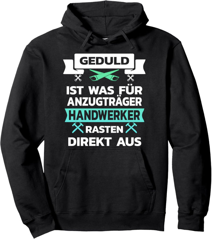 Geduld ist was für Anzugträger Handwerker rasten aus Pullover Hoodie