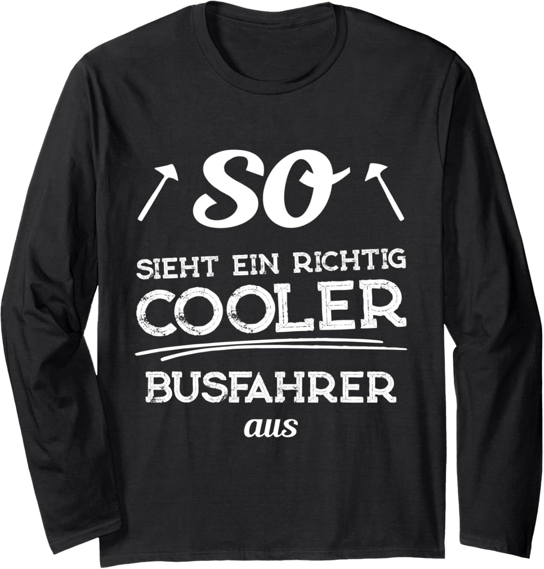 So sieht ein richtig cooler Busfahrer aus - Geschenk Langarmshirt