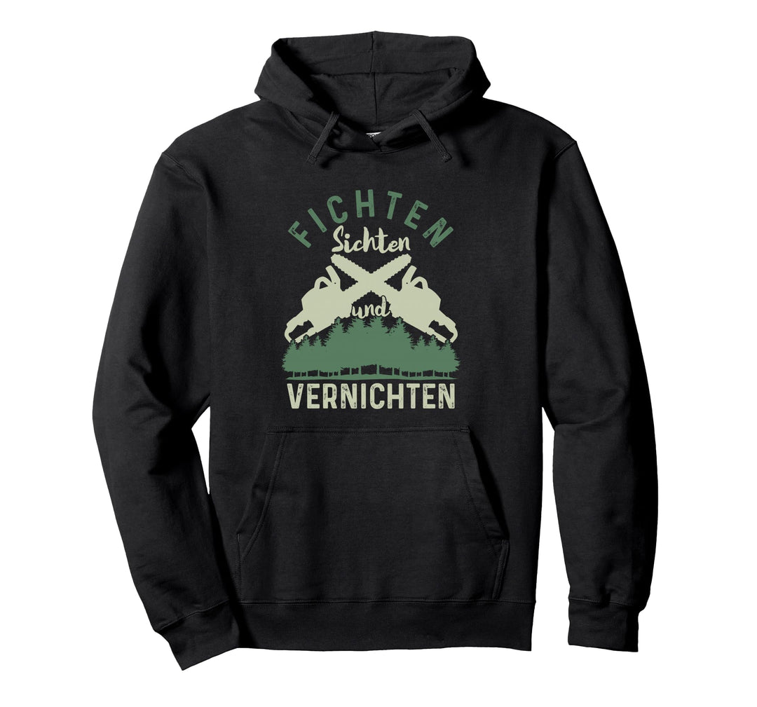 Fichten Sichten Und Vernichten | Motorsäge | Holzfäller Pullover Hoodie