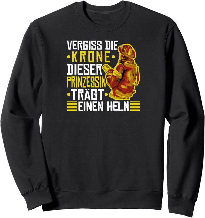 Feuerwehr Sprüche Prinzessin Trägt Einen Helm Feuerwehrfrau Sweatshirt