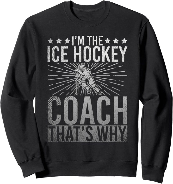 Ich bin der Ice Hockey Coach deshalb Sport Lustiges Trainer Sweatshirt