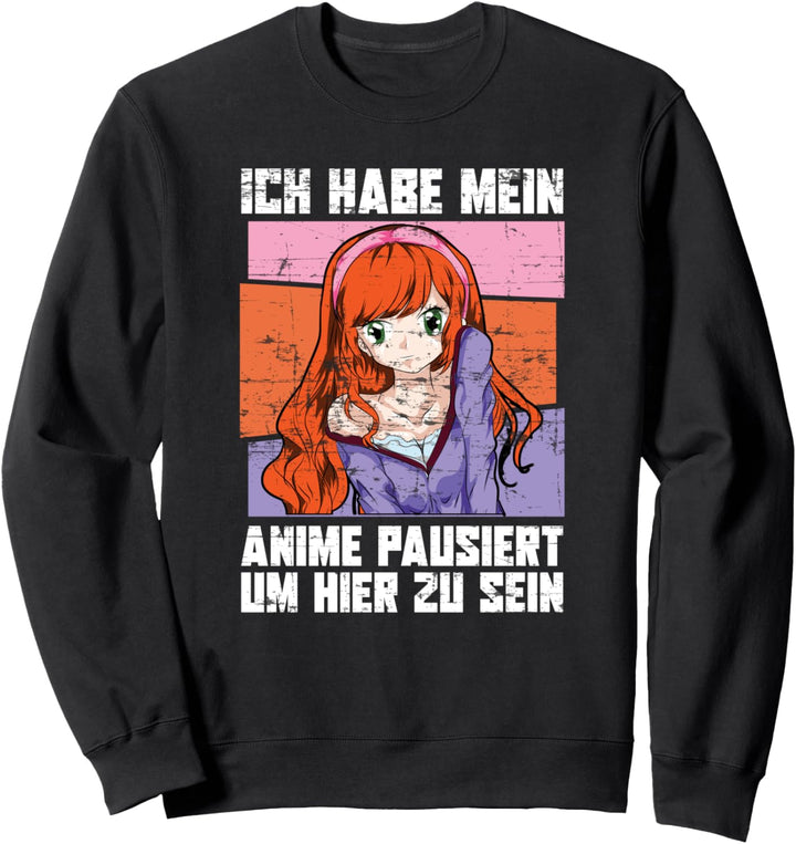Ich habe mein Anime pausiert um hier zu sein Lustiges Anime Sweatshirt
