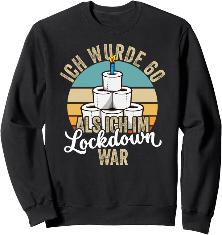 60. Geburtstag Ich wurde 60 Als Ich Im Lockdown War Geschenk Sweatshirt