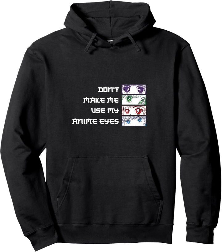 Dont Make Me Use My Anime Eyes Pullover Hoodie