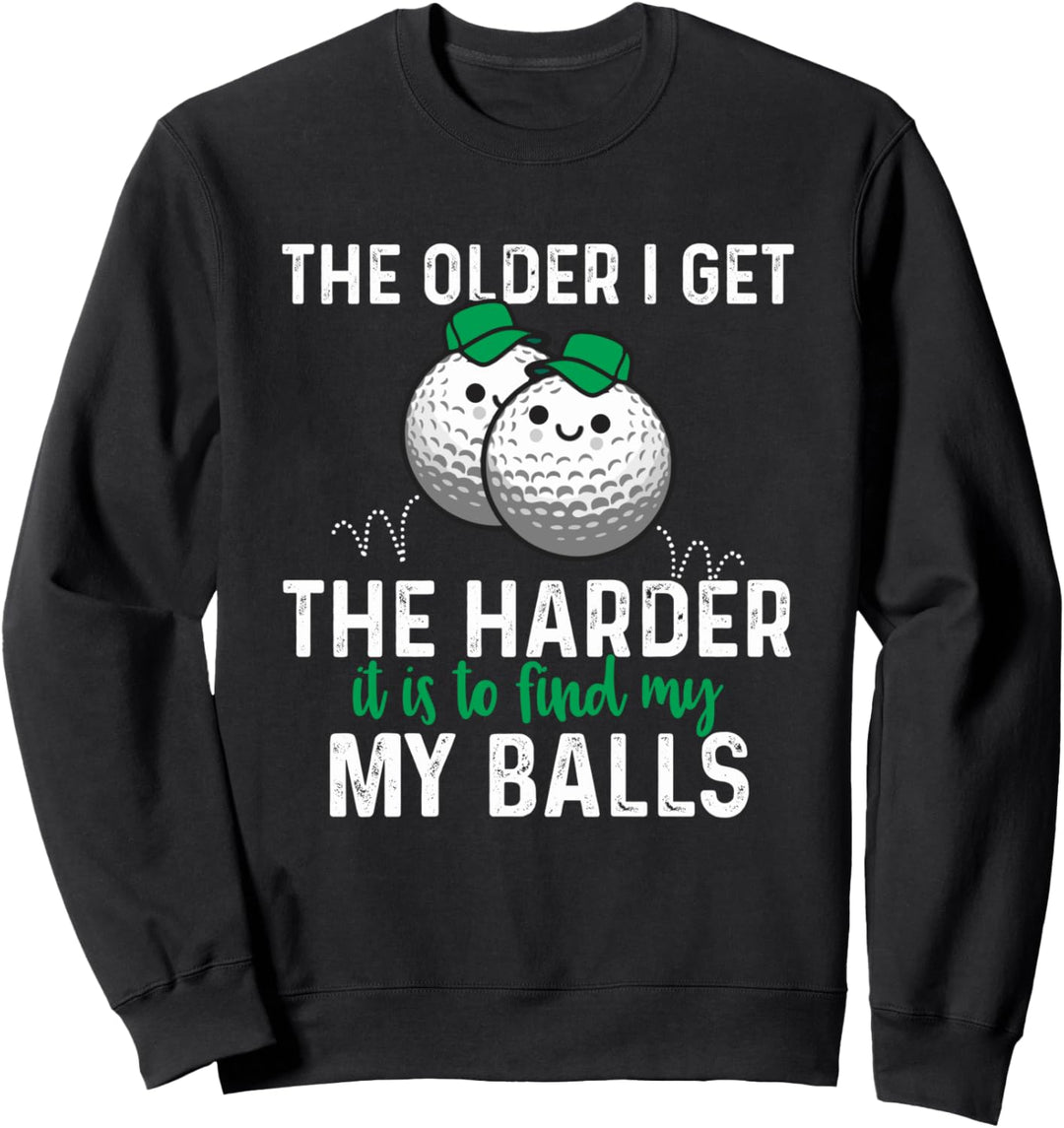Je älter desto schwieriger, meine Bälle beim Golfen zu Sweatshirt