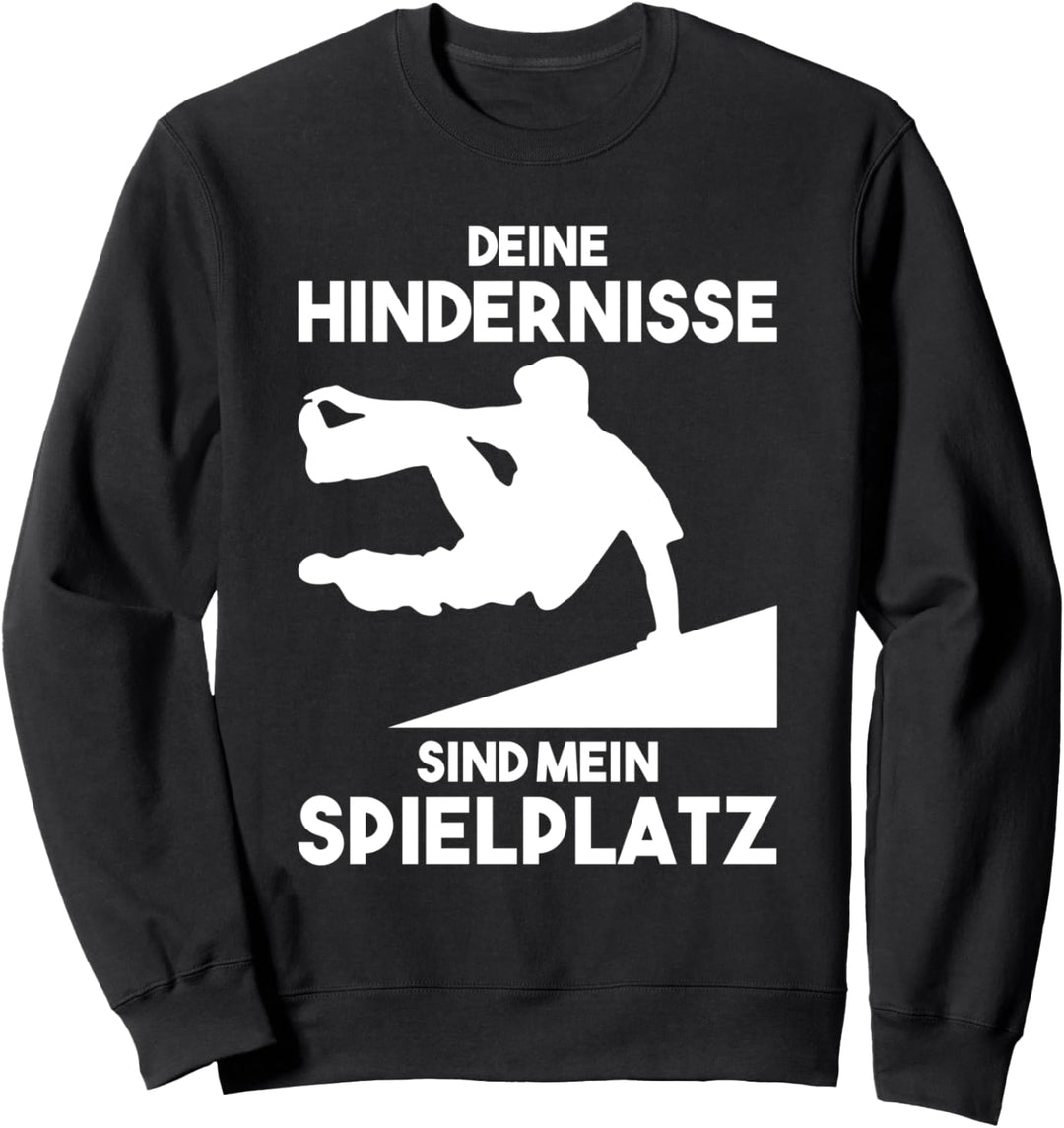 Deine Hindernisse sind mein Spielplatz Parkour Freerunning Sweatshirt