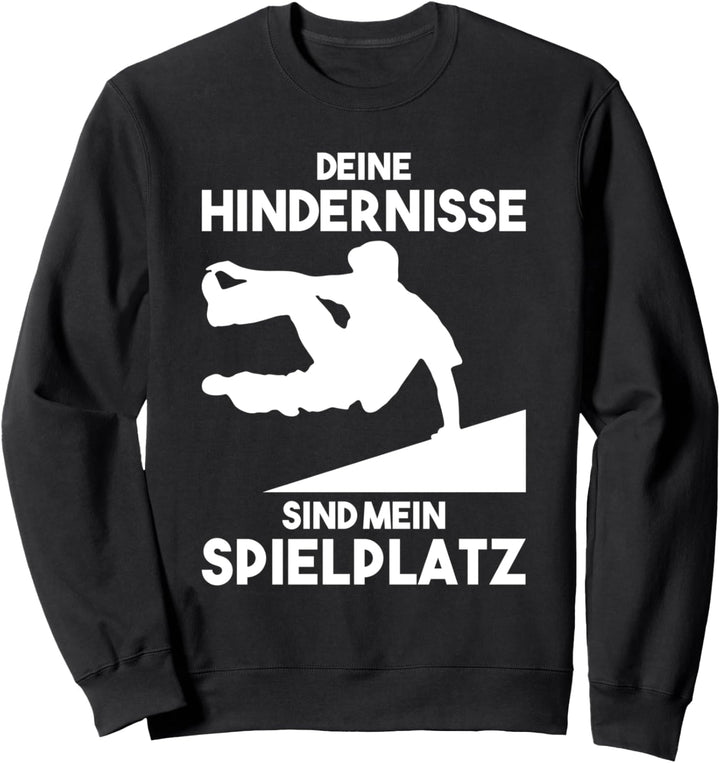 Deine Hindernisse sind mein Spielplatz Parkour Freerunning Sweatshirt