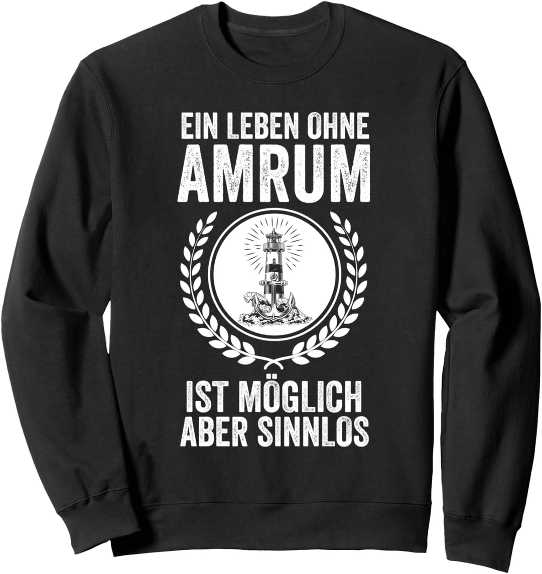 Ein Leben ohne Amrum ist möglich aber sinnlos Sweatshirt
