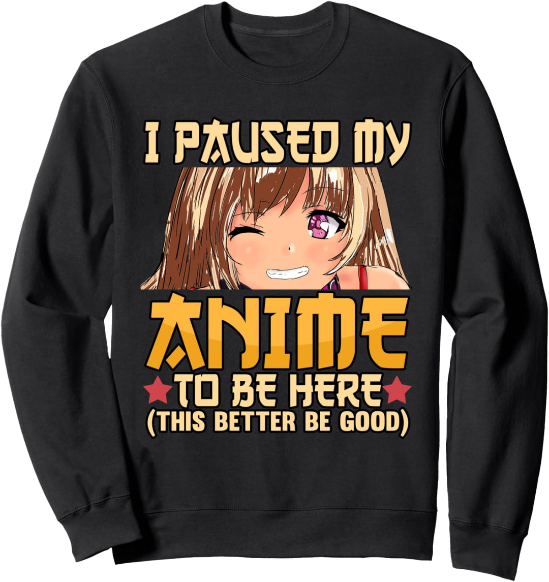 Anime Ich habe meinen Anime angehalten, um hier zu sein Otaku Weeb Kawaii Sweatshirt