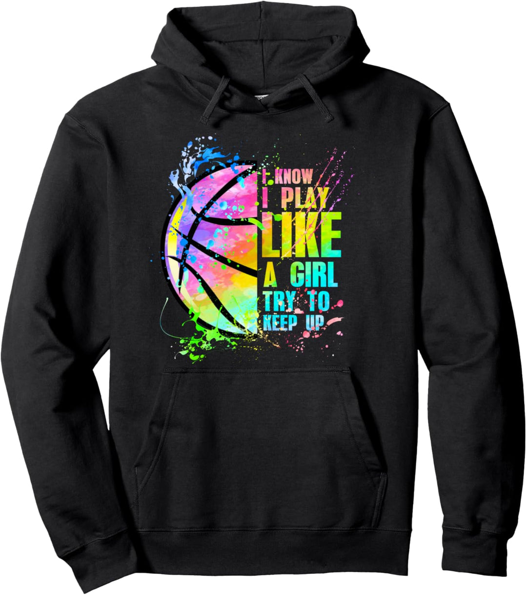 Basketball mit Aufschrift "I Know I Play Like A Girl Try To Keep Up" Pullover Hoodie