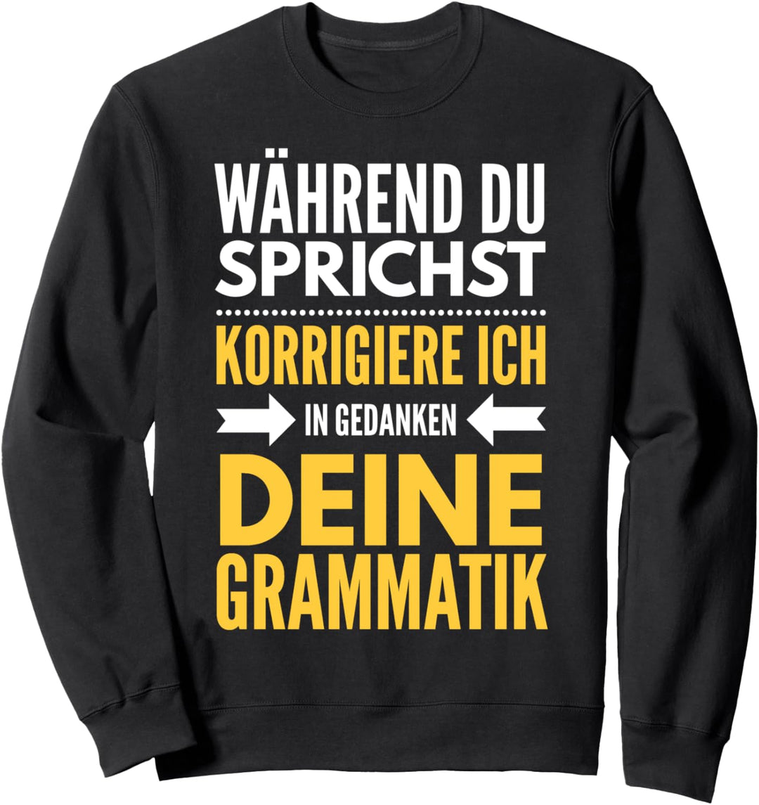 Während du sprichst korrigiere ich deine Grammatik Spruch Sweatshirt