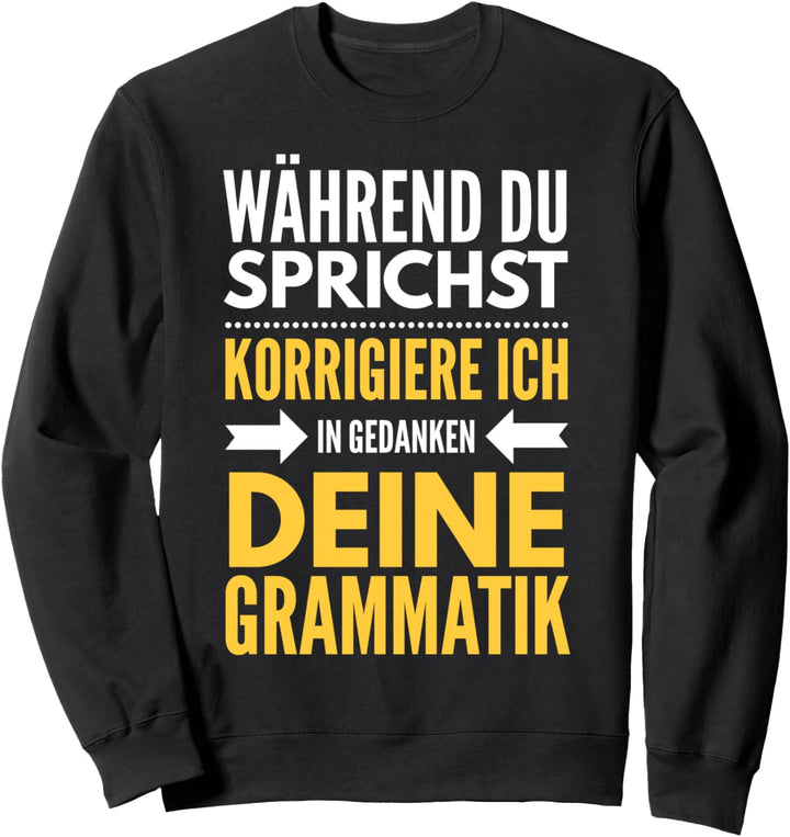 Während du sprichst korrigiere ich deine Grammatik Spruch Sweatshirt