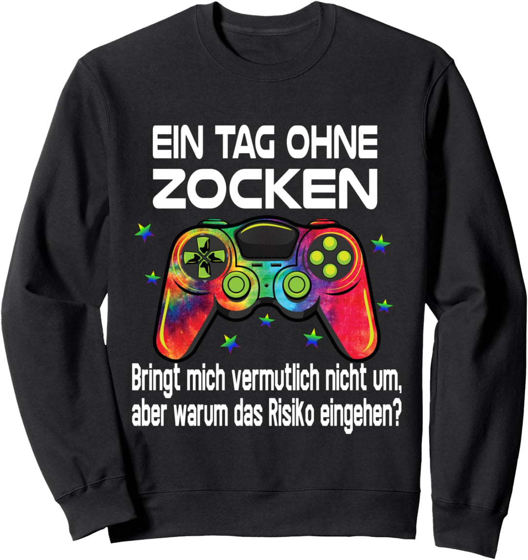 Ein Tag ohne Zocken Gamer Gaming Spruch Sweatshirt