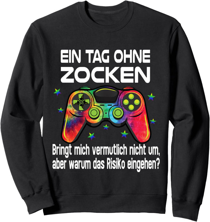 Ein Tag ohne Zocken Gamer Gaming Spruch Sweatshirt