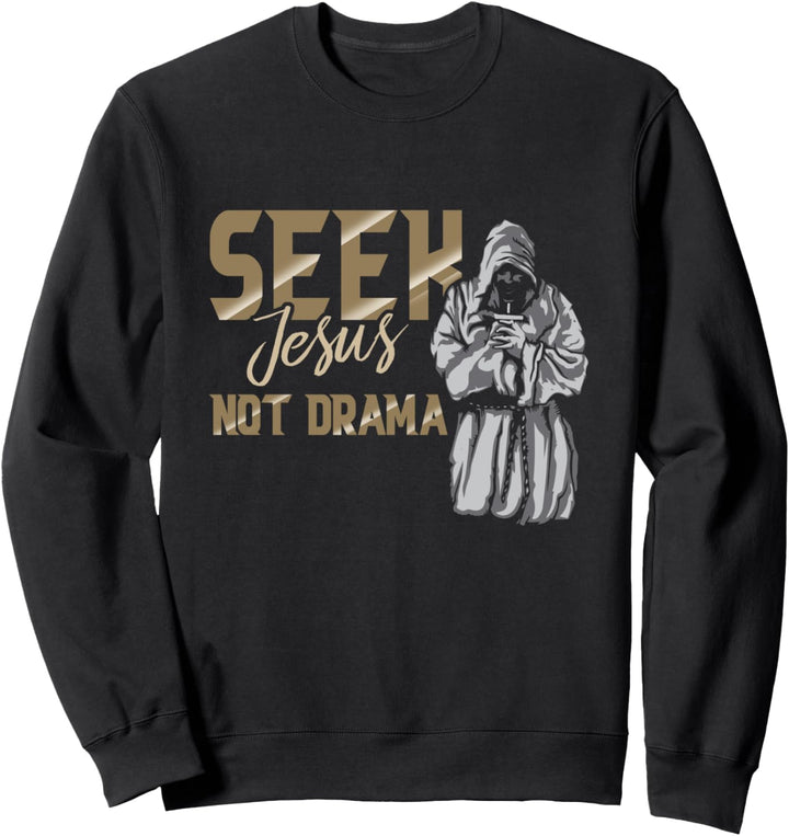 Seek Jesus Not Drama Jesus Christ Follower Sweatshirt