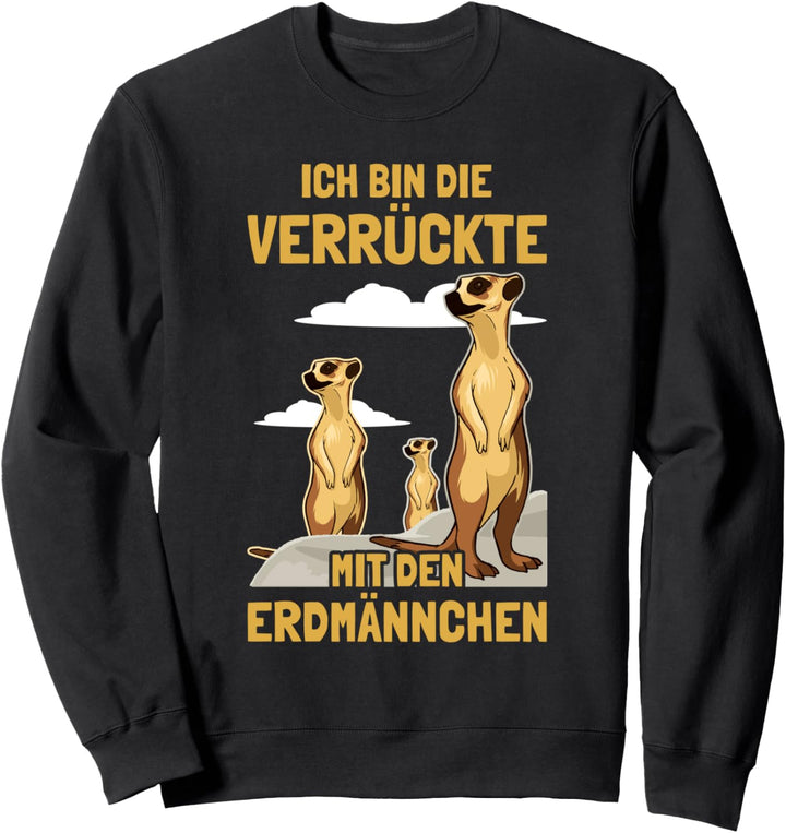 Ich bin die Verrückte mit den Erdmännchen Sweatshirt