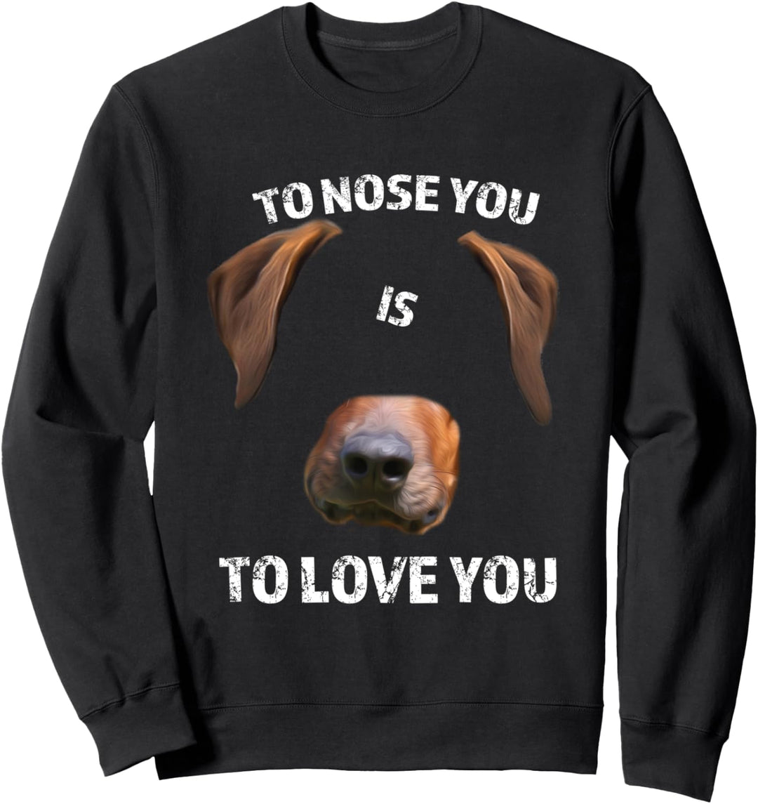 Rhodesian Ridgeback Hund Spruch Geschenk to Nose you Sweatshirt