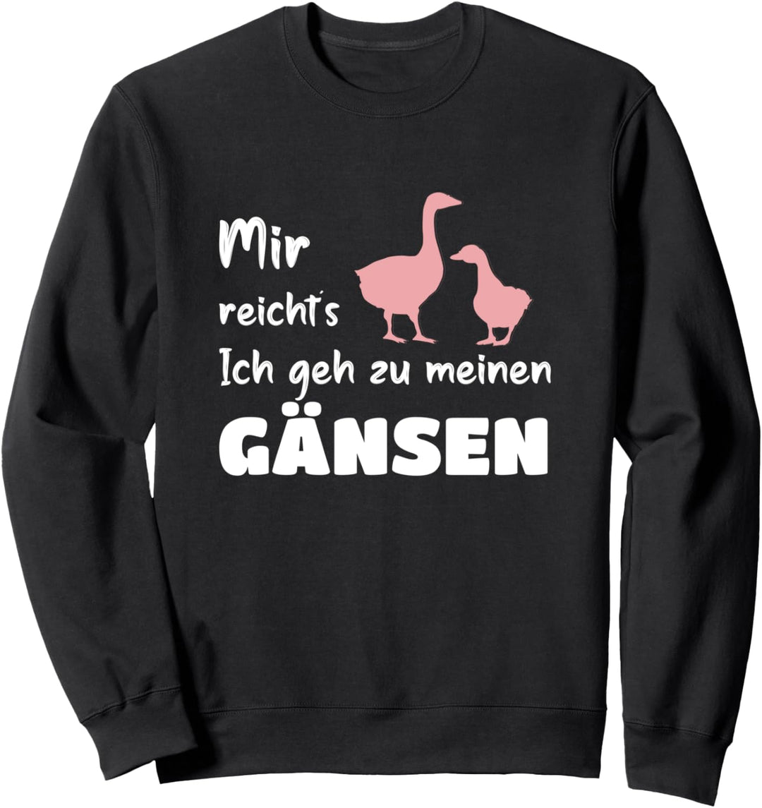 Gans Mir reicht´s Ich geh zu meine Gänsen Sweatshirt