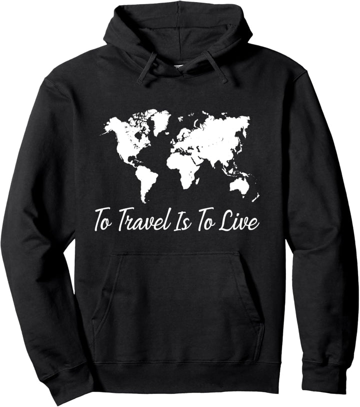World Traveler - To Travel Is To Live - Funny Quote Pullover Hoodie