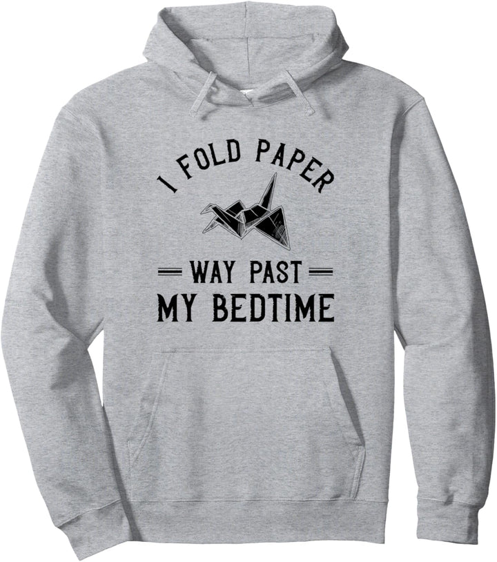 Funny Origami Lover - Fold Paper Way Past My Bedtime Pullover Hoodie