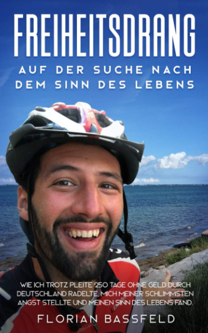 Freiheitsdrang: Auf der Suche nach dem Sinn des Lebens: Wie ich trotz Pleite 250 Tage ohne Geld durc