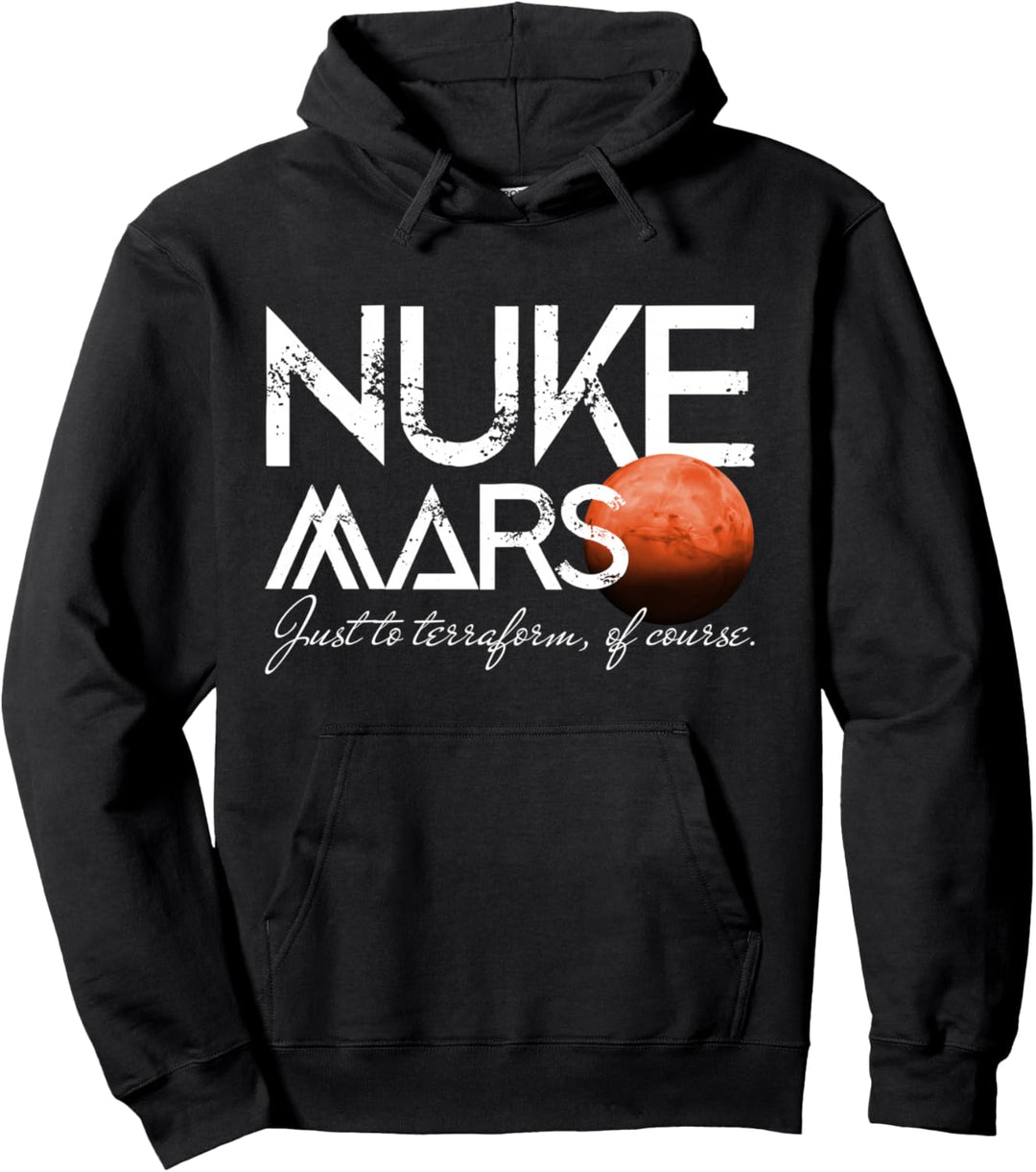 Nuke Mars Just To Terraform Of Course Occupy Planet Mars Pullover Hoodie