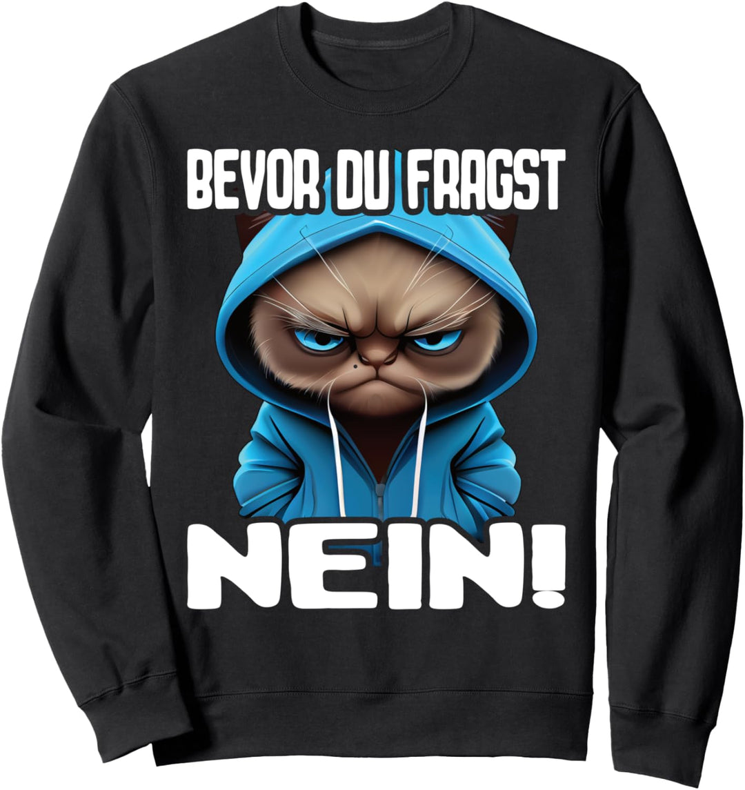 Katze Spruch Lustig Geschenk I Bevor Du Fragst Nein Sweatshirt