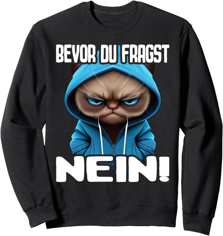Katze Spruch Lustig Geschenk I Bevor Du Fragst Nein Sweatshirt