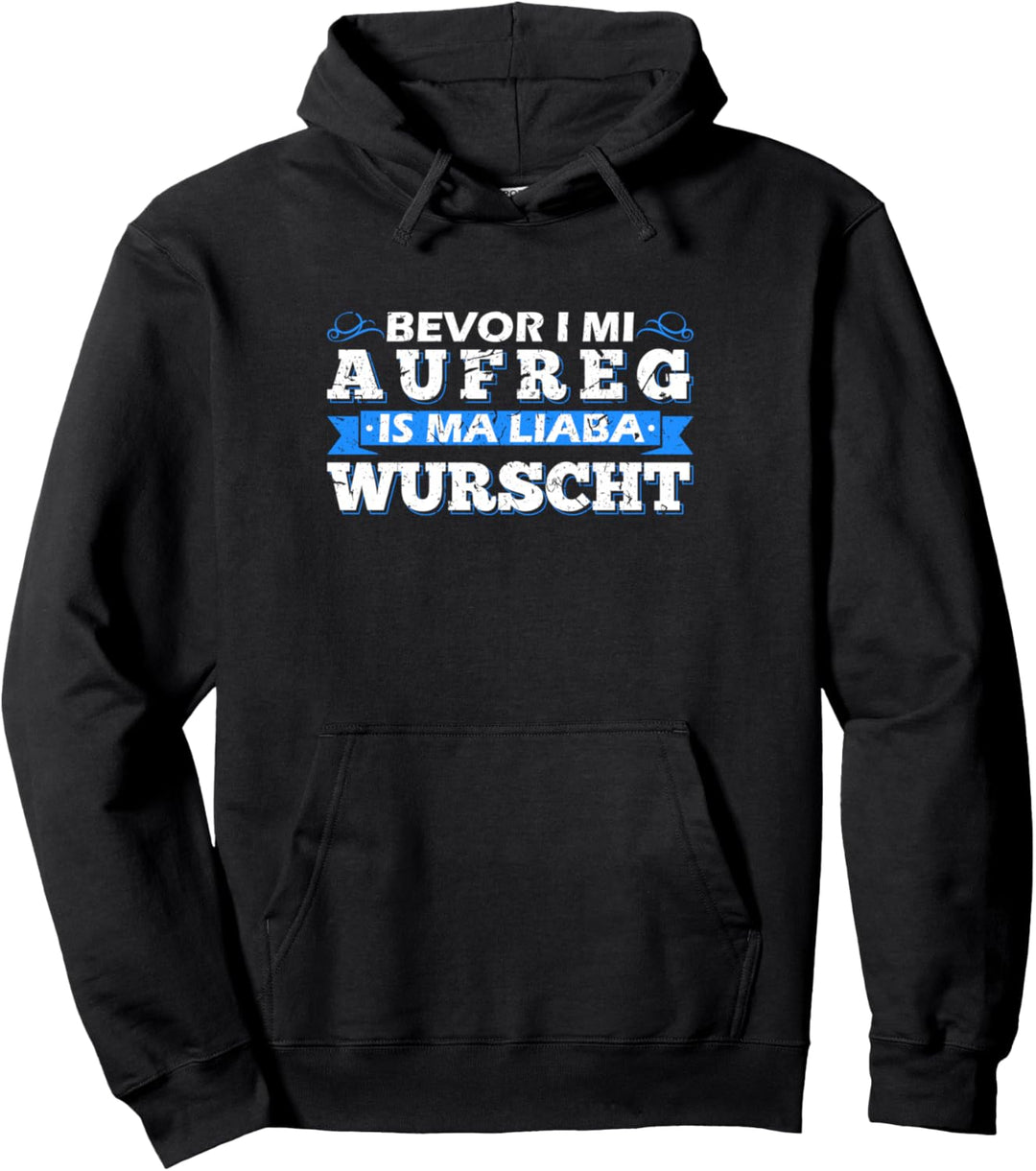 Bevor I Mi Aufreg Is Ma Liaba Wurscht - Bayrischer Dialekt Pullover Hoodie