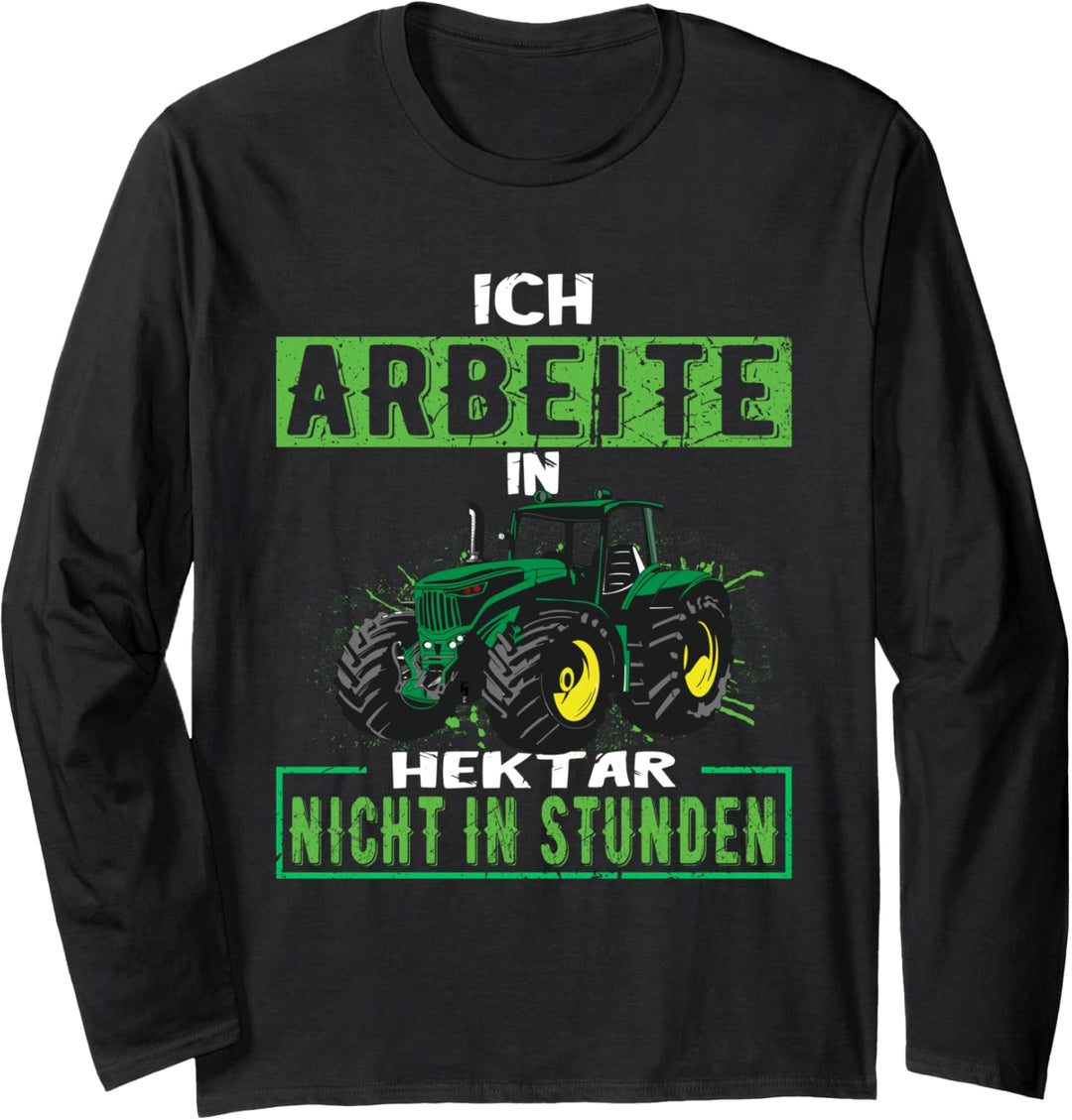 Ich arbeite in Hektar nicht in Stunden Landwirt Bauer Langarmshirt