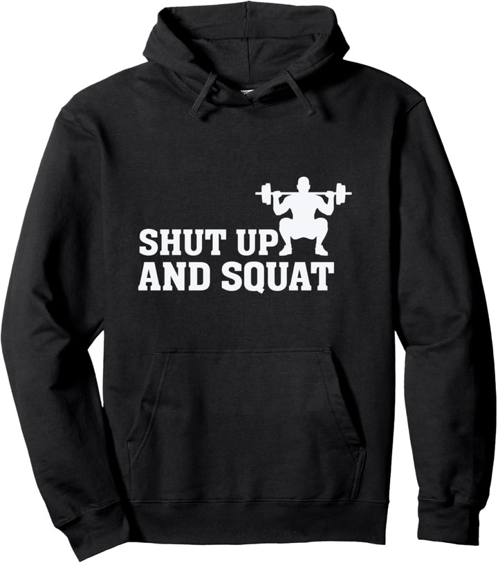 Shut up and squat - Funny Gym Fitness Quote Lifting Weights Pullover Hoodie