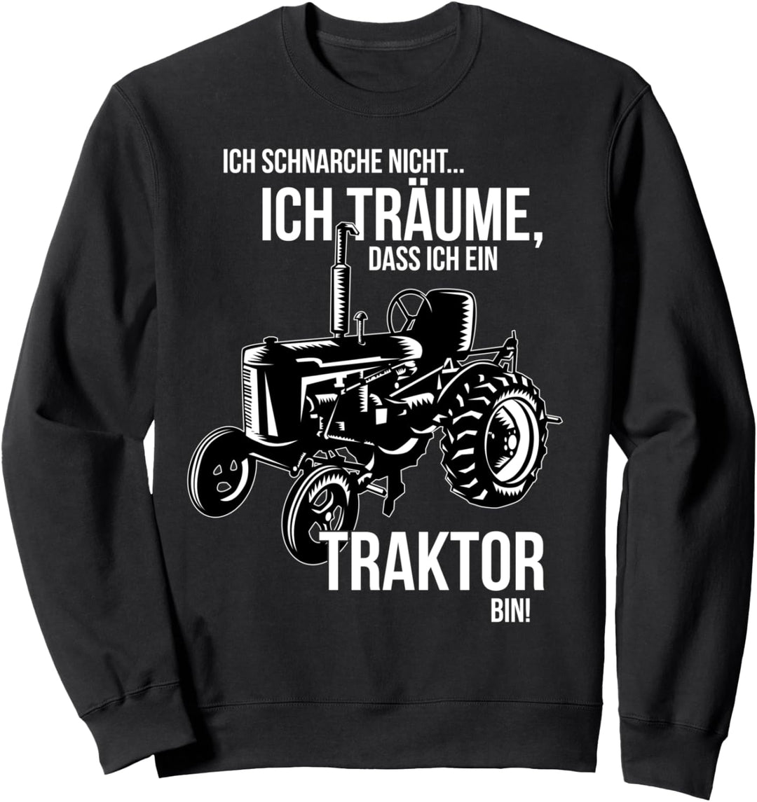 Ich schnarche nicht ich träume dass ich ein Traktor bin Sweatshirt