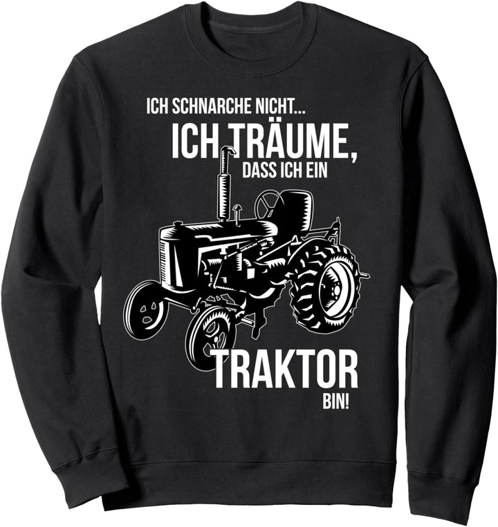 Ich schnarche nicht ich träume dass ich ein Traktor bin Sweatshirt